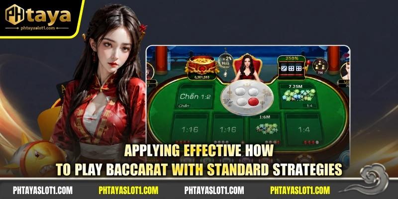 Applying effective how to play baccarat with standard strategies