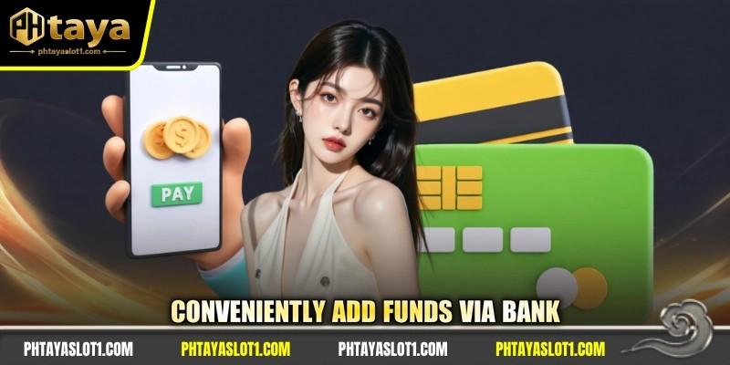 Conveniently add funds via bank
