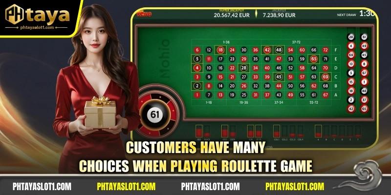 Customers have many choices when playing roulette game