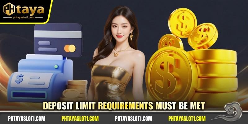 Deposit limit requirements must be met