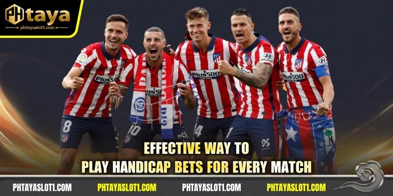 Effective way to play handicap bets for every match