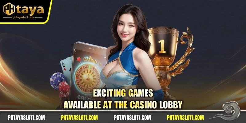 Exciting games available at the casino lobby