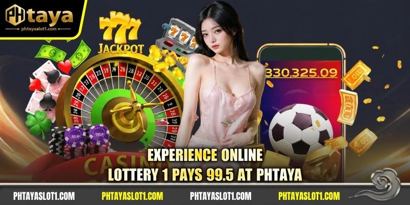 Experience online lottery 1 pays 99.5 at PHTAYA