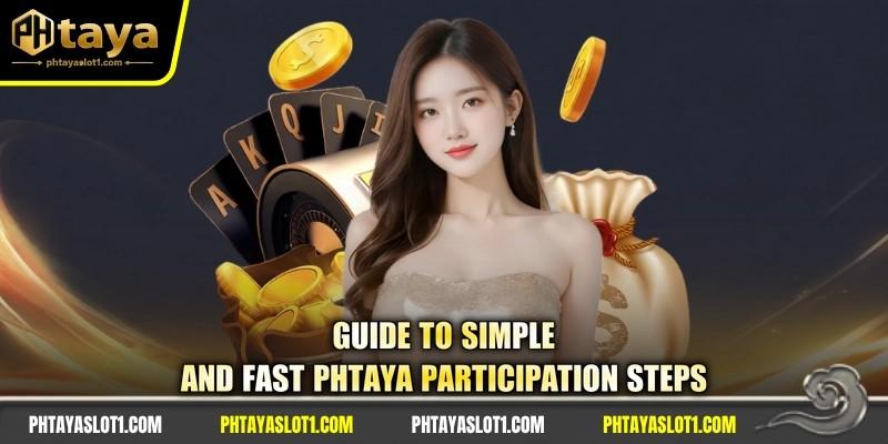 Guide to simple and fast PHTAYA participation steps