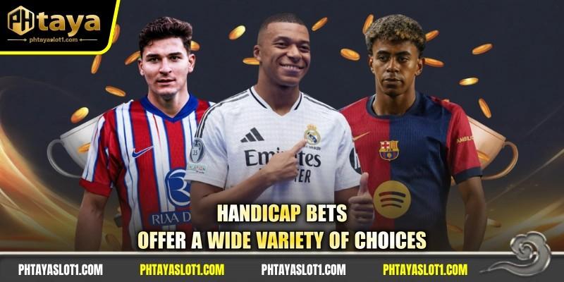 Handicap bets offer a wide variety of choices