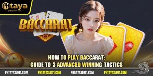 How To Play Baccarat: Guide To 3 Advanced Winning Tactics