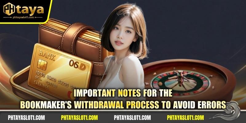 Important notes for the bookmaker's withdrawal process to avoid errors
