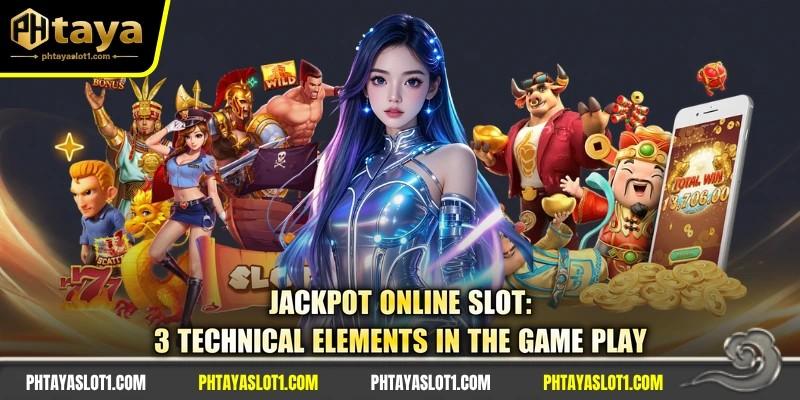 Jackpot Online Slot: 3 Technical Elements In The Game Play