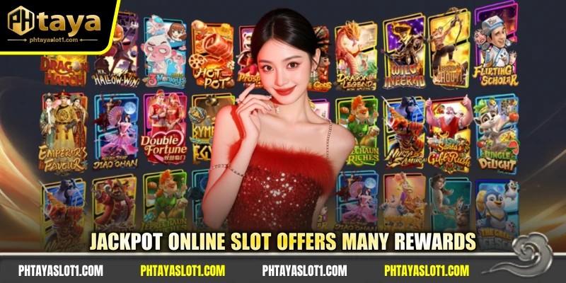 Jackpot online slot offers many rewards