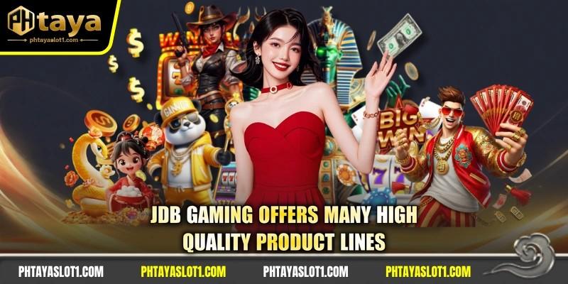 JDB gaming offers many high-quality product lines