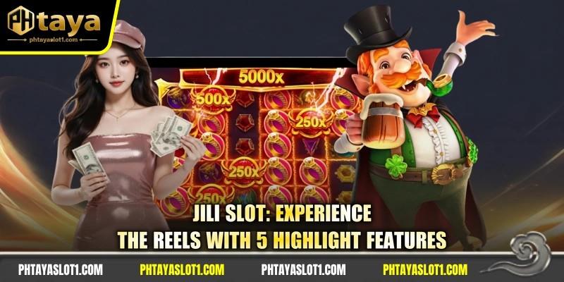 JILI Slot: Experience The Reels With 5 Highlight Features