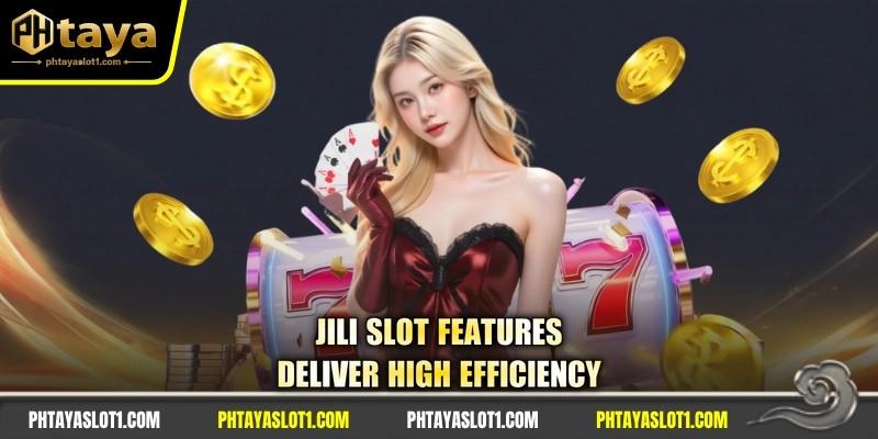 JILI slot features deliver high efficiency