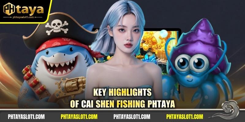 Key highlights of cai shen fishing PHTAYA