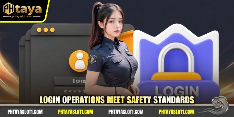 Login operations meet safety standards