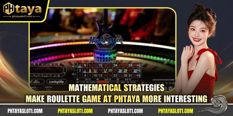Mathematical strategies make roulette game at PHTAYA more interesting