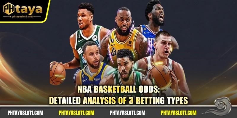 NBA Basketball Odds: Detailed Analysis Of 3 Betting Types