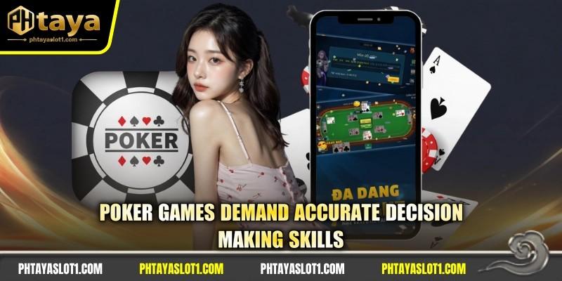 Poker games demand accurate decision-making skills
