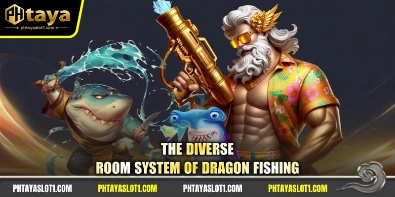 The diverse room system of dragon fishing