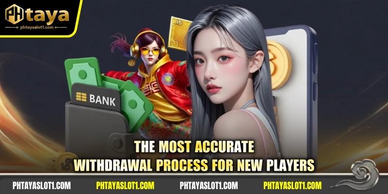 The most accurate withdrawal process for new players