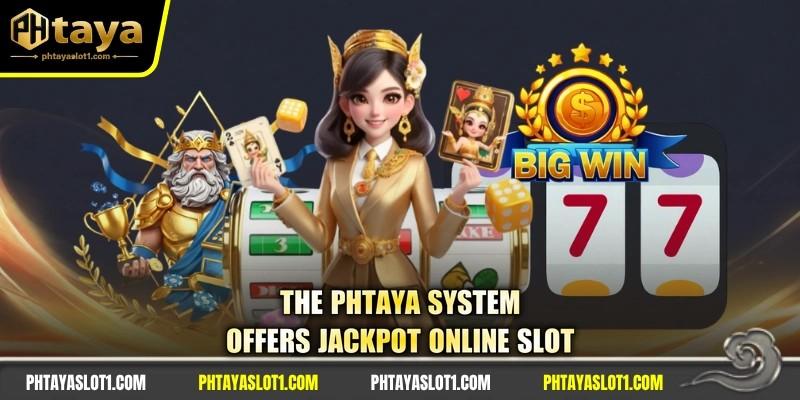 The PHTAYA system offers jackpot online slot
