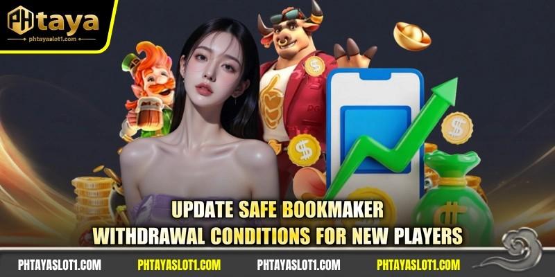 Update safe bookmaker withdrawal conditions for new players